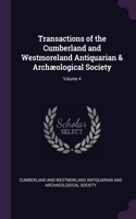 Transactions of the Cumberland and Westmoreland Antiquarian & Archæological Society; Volume 4