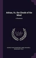 Adrian, Or, the Clouds of the Mind: A Romance