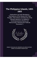 The Philippine Islands, 1493-1803: Explorations by Early Navigators, Descriptions of the Islands and Their Peoples, Their History and Records of the Catholic Missions, As Related in C
