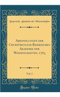 Abhandlungen Der Churfï¿½rstlich-Baierischen Akademie Der Wissenschaften, 1763, Vol. 1 (Classic Reprint)