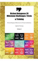 Bichon Bolognese 20 Milestone Challenges: Tricks & Training Bichon Bolognese Milestones for Tricks, Socialization, Agility & Training Volume 1