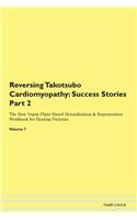 Reversing Takotsubo Cardiomyopathy: Success Stories Part 2 The Raw Vegan Plant-Based Detoxification & Regeneration Workbook for Healing Patients. Volume 7