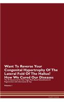 Want To Reverse Your Congenital Hypertrophy Of The Lateral Fold Of The Hallux? How We Cured Our Diseases. The 30 Day Journal for Raw Vegan Plant-Based Detoxification & Regeneration with Information & Tips Volume 1