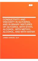 Conductivity and Viscosity in Glycerol and in Binary Mixtures of Glycerol with Ethyl Alcohol, with Methyl Alcohol, and with Water
