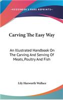 Carving The Easy Way: An Illustrated Handbook On The Carving And Serving Of Meats, Poultry And Fish(English)