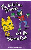 The Addiction Monster and the Square Cat