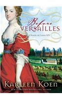 Before Versailles: A Novel of Louis XIV