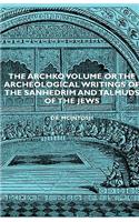 Archko Volume or the Archeological Writings of the Sanhedrim and Talmuds of the Jews