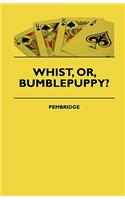 Whist, Or, Bumblepuppy?