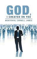 God, I Cheated on You: (English)
