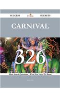 Carnival 326 Success Secrets - 326 Most Asked Questions on Carnival - What You Need to Know