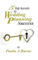 5 Top Secrets To Wedding Planning Success