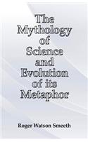 The Mythology of Science and Evolution of its Metaphor