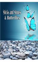 Sticks and Stones & Butterflies