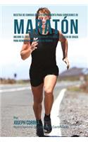 Recetas de comidas de alto rendimiento para corredores de maraton: Mejore el crecimiento muscular y elimine el exceso de grasa para rendir mas y mejorar su tiempo!(Spanish)