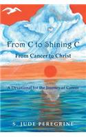 From C to Shining C From Cancer to Christ: A Devotional for the Journey of Cancer(English)
