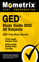 GED Study Guide 2022 All Subjects - GED Prep Book Secrets, 3 Full-Length Practice Tests, Step-By-Step Review Video Tutorials: [Certified Content Alignment]