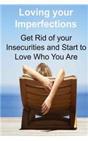 Loving your Imperfections Get Rid of your Insecurities and Start to Love Who You Are