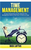 Time Management: Increase Productivity and the Ultimate Time Management Hacks to