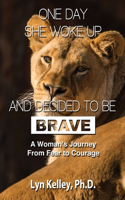 One Day She Woke Up and Decided to Be Brave: A Woman's Journey from Fear to Courage(English)