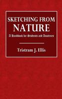 Sketching from Nature: A Handbook for Students and Amateurs