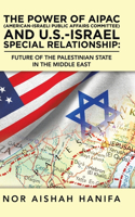 Power of Aipac (American-Israel Public Affairs Committee) and U.S.-Israel Special Relationship: Future of the Palestinian State in the Middle East