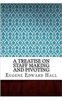 A Treatise on Staff Making and Pivoting