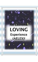 An Extreme Loving Experience (Aelex)