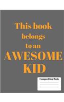 Wide Ruled Composition Notebook for an Awesome Kid