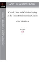 Church, State and Christian Society at the Time of the Investiture Contest: (ACLS History E-Book Project Reprint)