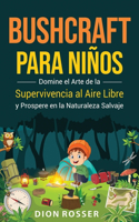 Bushcraft para niños: Domine el arte de la supervivencia al aire libre y prospere en la naturaleza salvaje