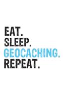 Eat Sleep Geocaching Repeat Best Gift for Geocaching Fans Notebook A beautiful