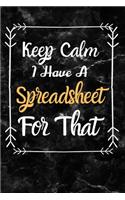 Keep Calm I Have A Spreadsheet For That: Coworker Office Funny Gag Notebook Wide Ruled Lined Journal 6x9 Inch, Family Gift Idea Mom Dad or Kids in Holidays