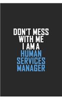 Don't Mess With Me I Am A Human Services Manager: Retro Lined Notebook, Journal, Organizer, Diary, Composition Notebook, Gifts: Lined Notebook / Journal Gift, 120 pages, 6*9, Soft Cover, Matte Finis