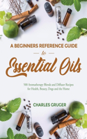 Beginners Reference Guide to Essential Oils
