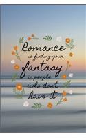 Romance is Finding Your Fantacy in People Who Don't Have It
