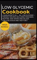 Low Glycemic Cookbook: MEGA BUNDLE - 2 Manuscripts in 1 - 80+ Low Glycemic - friendly recipes including pancakes, muffins, side dishes and salads for a delicious and tasty