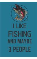 I Like Fishing And Maybe 3 People