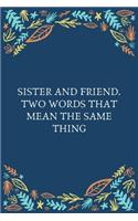 Sister And Friend. Two Words That Mean The Same Thing