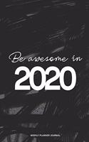 2020 Weekly Planner Diary Notebook: Jan 1, 2020 to Dec 31, 2020: Daily, Weekly & Monthly View Planner, Diary & Journal Be Awesome In 2020