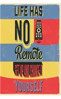 Life has no remote get up and change it yourself