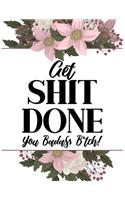 Get Shit Done, You Badass B*tch!: Funny Women Weekly Monthly 2020 Planner Organizer, Calendar Schedule, Inspirational Quotes Includes Quotes & Holidays