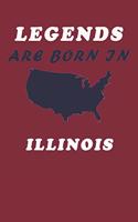 LEGENDS ARE BORN IN Illinois Notebook Birthday Gift