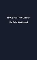 Thoughts That Cannot Be Said Out Loud: Novelty notebook for office workers, colleagues, coworkers and bosses - Funny Gag Saying lined note book for sarcasting and humerous employees and e