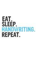Eat Sleep Handwriting Repeat Best Gift for Handwriting Fans Notebook A beautiful