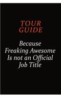 Tour Guide Because Freaking Awesome Is Not An Official Job Title: Career journal, notebook and writing journal for encouraging men, women and kids. A framework for building your career.
