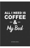 All I Need Is Coffee & My Bed