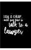 Talk Is Cheap... Until You Have To Talk To A Lawyer