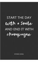 Start The Day With A Smile And End It With Champagne: A 6x9 Inch Journal Notebook Diary With A Bold Text Font Slogan On A Matte Cover and 120 Blank Lined Pages Makes A Great Alternative To A Card