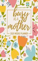 Busy As A Mother 2020 Weekly Planner